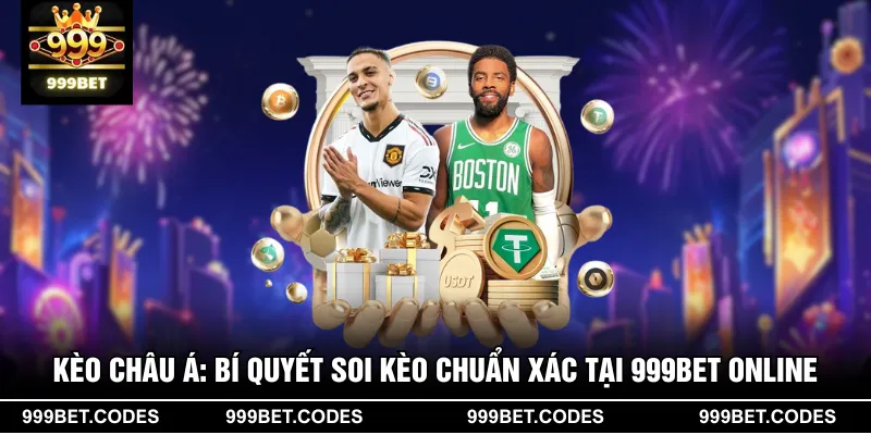 Kèo Châu Á: Bí Quyết Soi Kèo Chuẩn Xác Tại 999BET Online