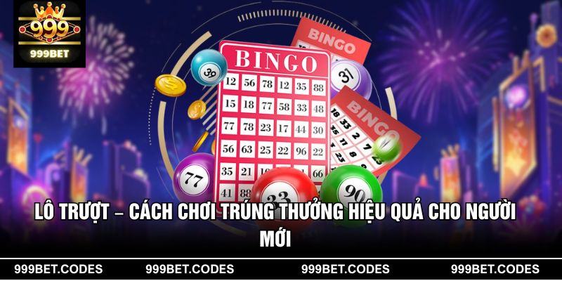 Lô trượt – Cách chơi trúng thưởng hiệu quả cho người mới