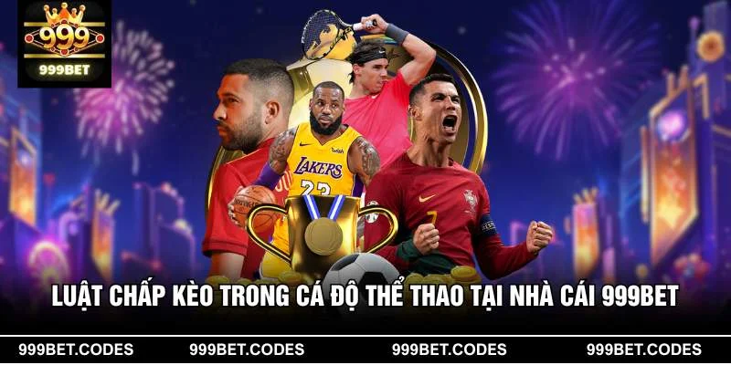 Luật Chấp Kèo Trong Cá Độ Thể Thao Tại Nhà Cái 999BET
