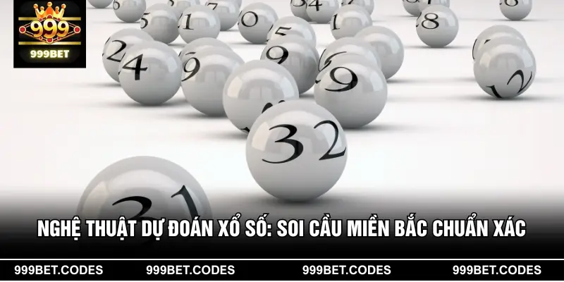 Nghệ Thuật Dự Đoán Xổ Số: Soi Cầu Miền Bắc Chuẩn Xác