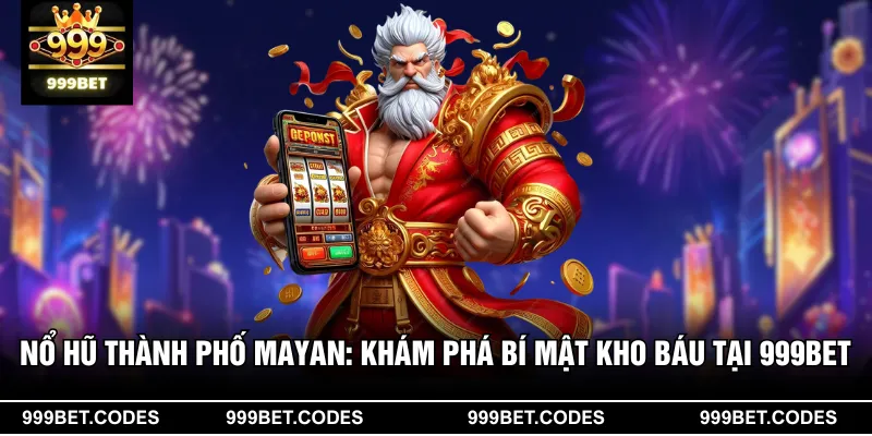 Nổ Hũ Thành Phố Mayan: Khám Phá Bí Mật Kho Báu Tại 999BET